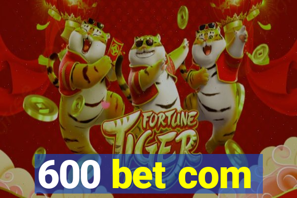 600 bet com